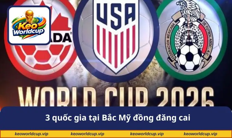 3 quốc gia tại Bắc Mỹ đồng đăng cai
