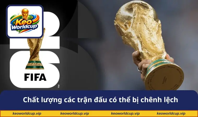 Chất lượng các trận đấu có thể bị chênh lệch