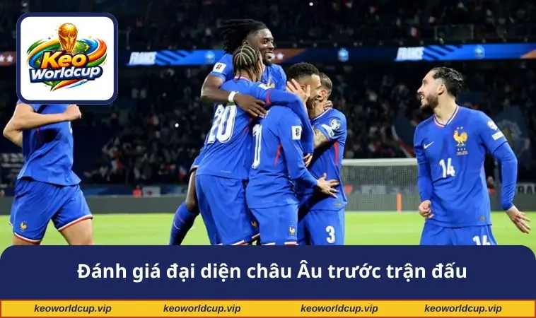Đánh giá đại diện châu Âu trước trận đấu