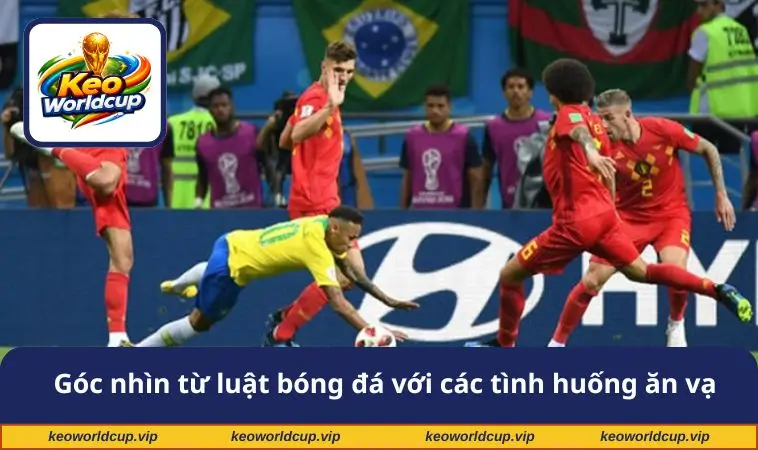 Góc nhìn từ luật bóng đá với các tình huống ăn vạ
