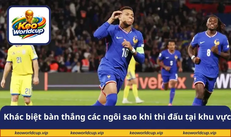 Khác biệt về bàn thắng các ngôi sao khi thi đấu tại khu vực