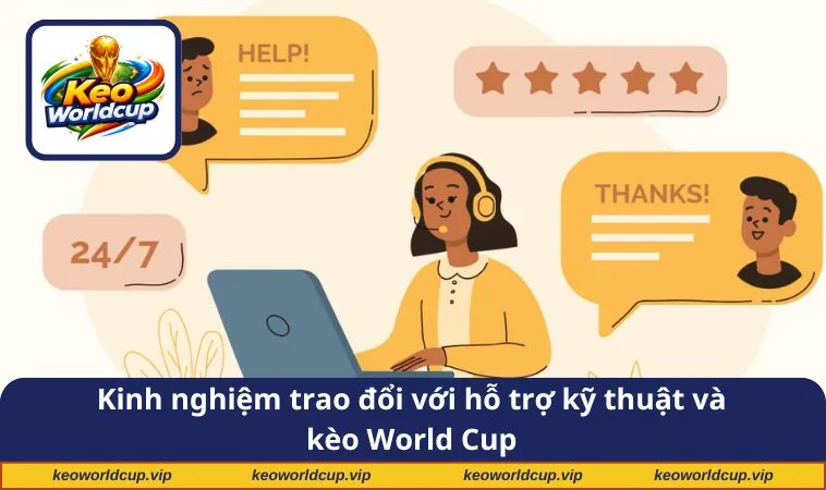 Kinh nghiệm trao đổi với hỗ trợ kỹ thuật và kèo World Cup
