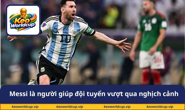 Messi luôn là người giúp đội tuyển vượt qua nghịch cảnh