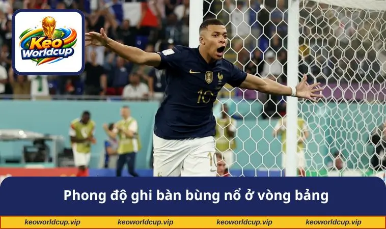 Phong độ ghi bàn bùng nổ ở vòng bảng
