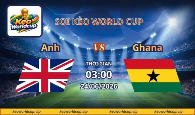 Soi kèo World Cup Anh vs Ghana