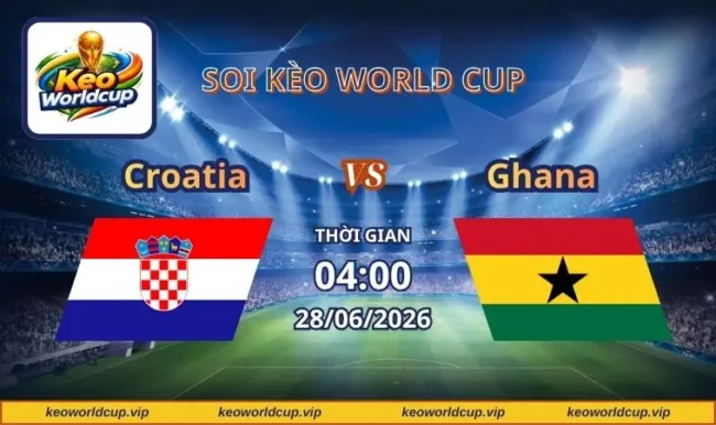Soi kèo World Cup Croatia vs Ghana