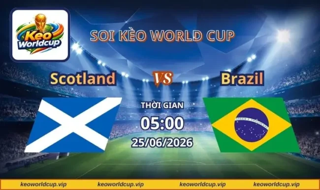 Soi kèo World Cup Scotland vs Brazil