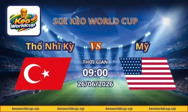 Soi kèo World Cup Thổ Nhĩ Kỳ vs Mỹ