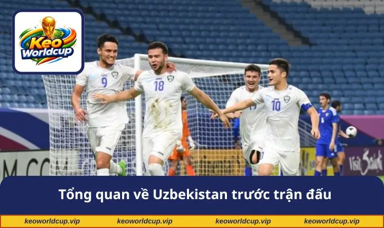 Tổng quan về Uzbekistan trước trận đấu