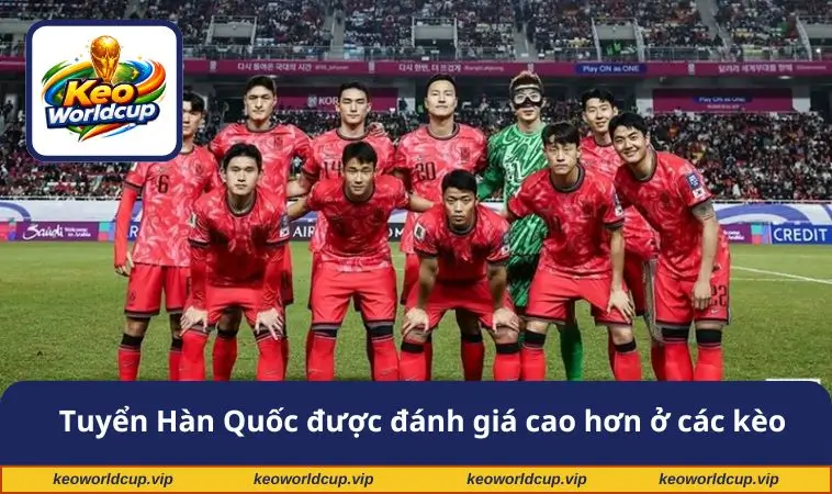 tuyen han quoc duoc danh gia cao hon o cac keo Tuyển Hàn Quốc được đánh giá cao hơn ở các kèo